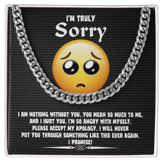 I'm truly sorry/ You mean so much to me/ Cuban link chain