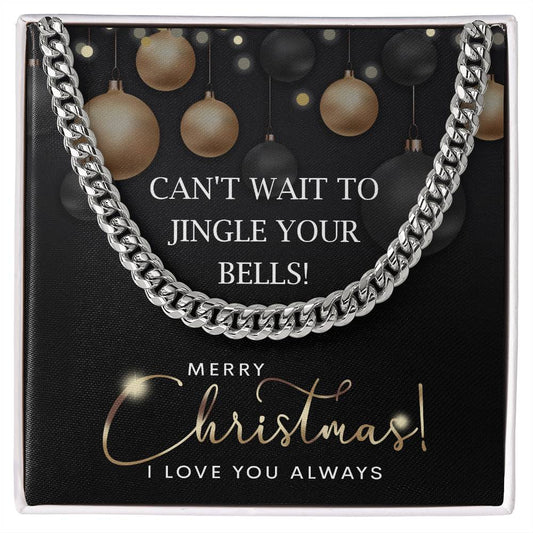 Can't wait to jingle your bells/ Merry Christmas!/ Cuban link chain