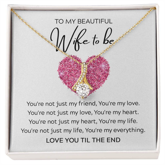 To My Beautiful Wife To Be/ You're Not Just My Friend, You're My Love/ Alluring Beauty Necklace