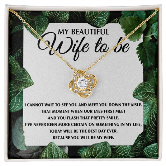 My Beautiful Wife To Be/ I Cannnot Wait To See You And Meet You Down The Aisle/ Love Knot Necklace