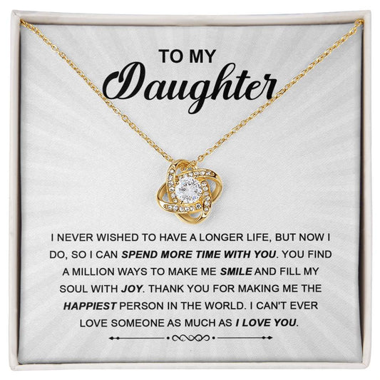 To My Daughter/ Spend More Time With You/ Love Knot Necklace