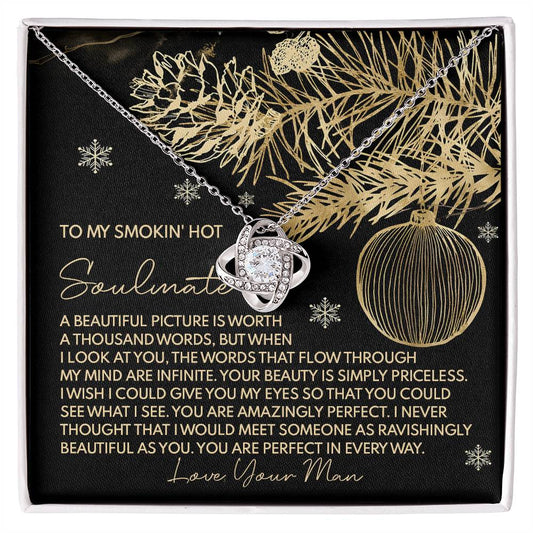 To my smokin' hot soulmate/ A beautiful picture is worth a thousand words/ Love knot necklace