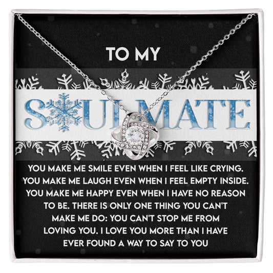 To my soulmate/ You make me smile even when I feel like crying/ Love knot necklace