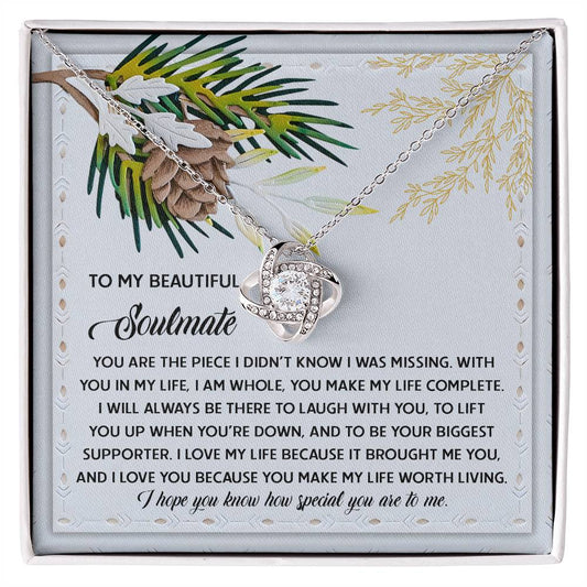 To my beautiful soulmate/ You are the piece I didn't know I was missing/ Love knot necklace