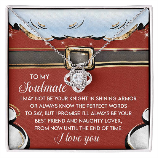 To my soulmate/ I may not be your knight in shining armor/ Love knot necklace