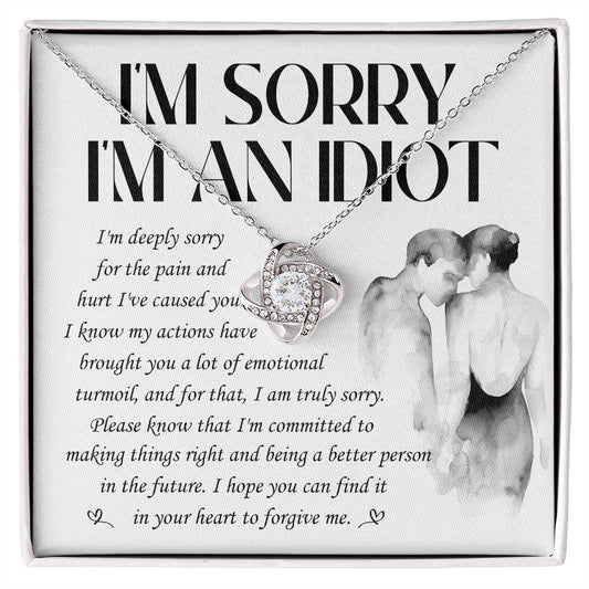 I'm sorry I'm an idiot/ I'm deeply sorry for the pain I've caused you/ Love knot necklace