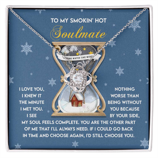 To my smokin' hot soulmate/ I love you, I knew it the minute I met you/ Love knot necklace