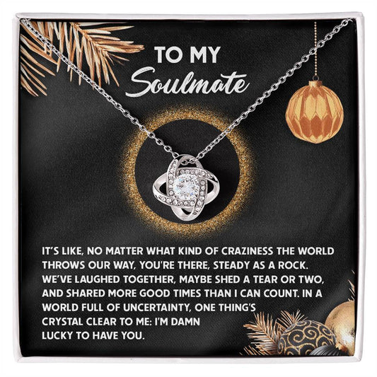 To my soulmate/ I'm damn lucky to have you/ Love knot necklace