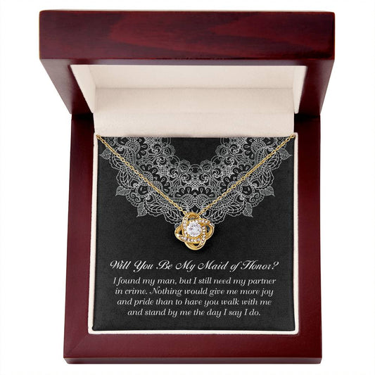 Will you be my maid of honor? / I still need my partner in crime/ Love knot necklace