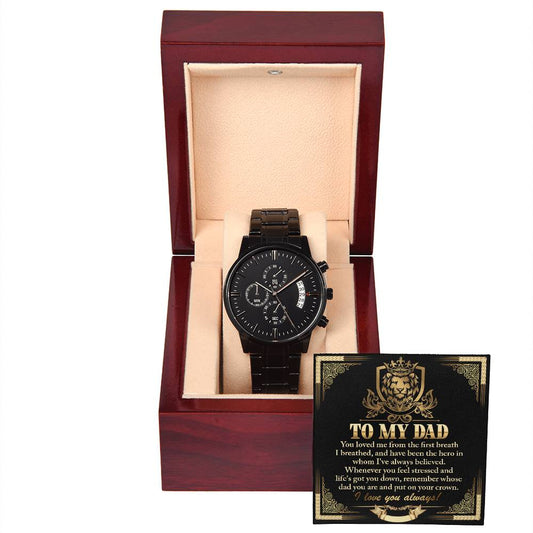 To my dad/ You loved me from the first breath/ Black chronograph watch