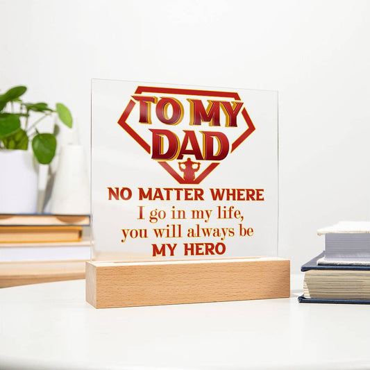 To my dad/ You will always be my hero/ Square Acrylic Plaque