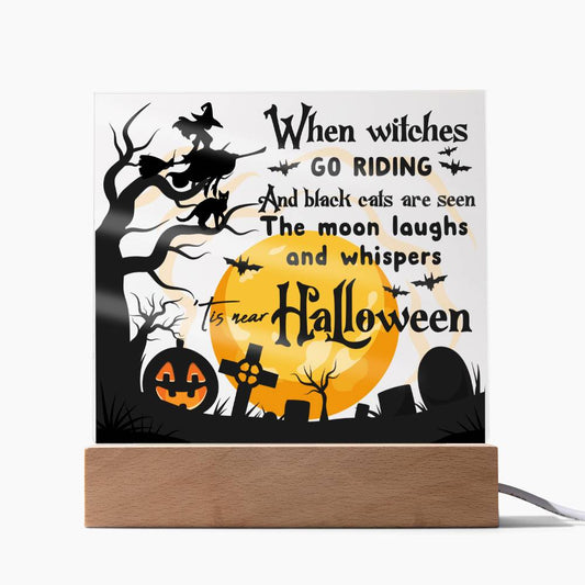 When Witches Go Riding/ Square Acrylic Plaque
