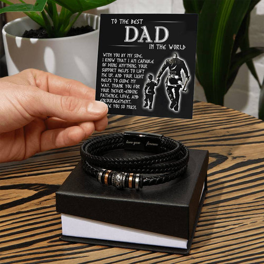 To the best dad in the world/ With you by my side/ Forever Bracelet