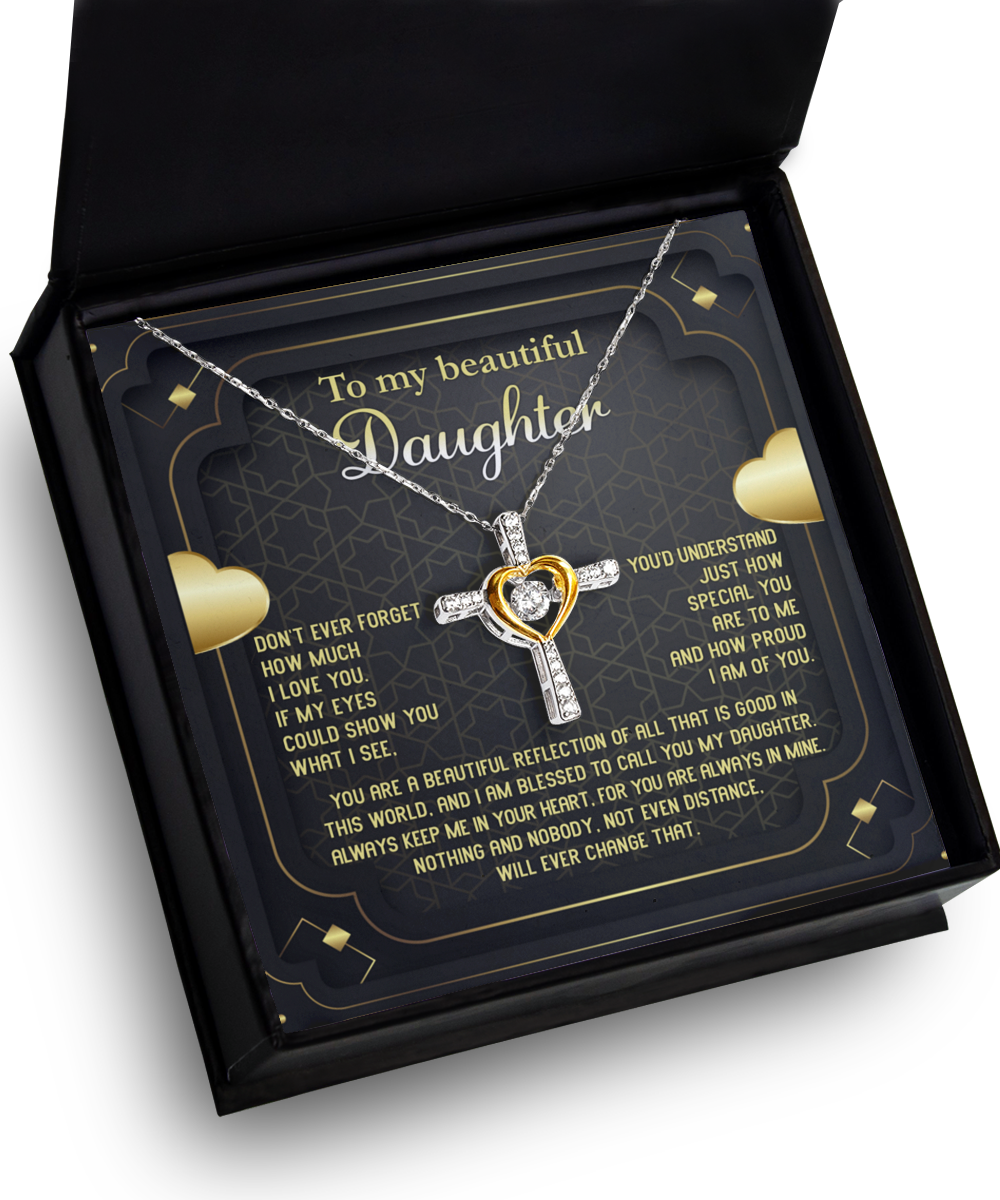 To my beautiful daughter/ You are a beautiful reflection of all that is good/ Cross dancing necklace