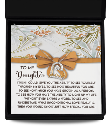 To my daughter/ I wish I could give you the ability to see yourself through my eyes/ Love dancing necklace