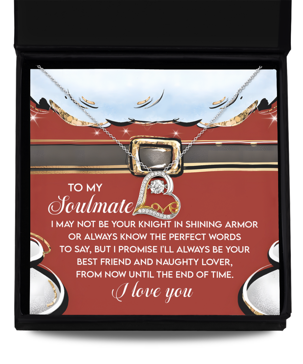 To my soulmate/ I may not be your knight in shining armor/ Love dancing necklace